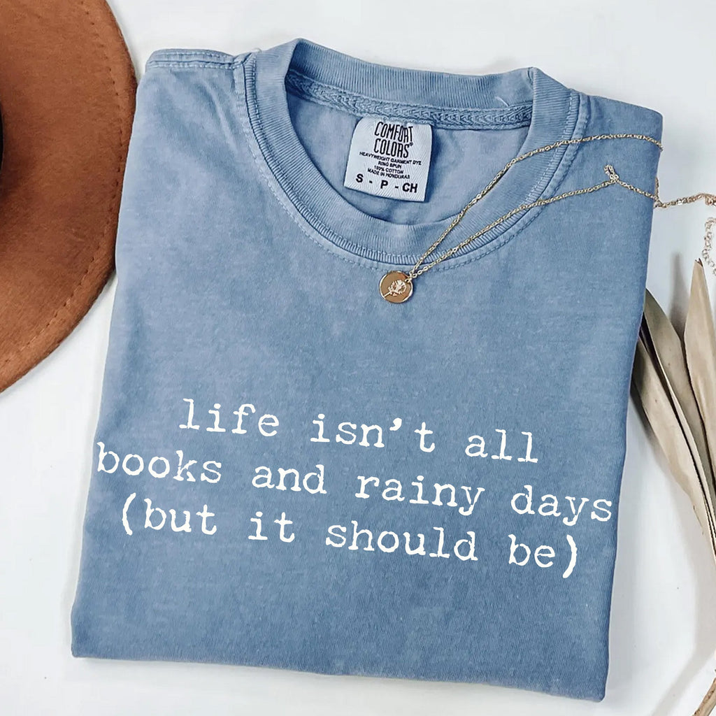 Life Isn't All Books and Rainy Days T-Shirt