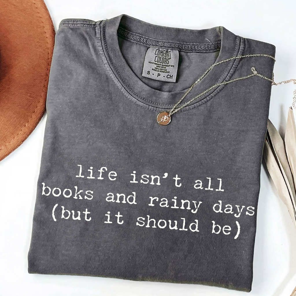 Life Isn't All Books and Rainy Days T-Shirt