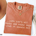Life Isn't All Books and Rainy Days T-Shirt