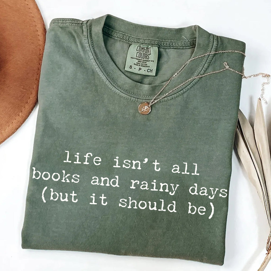 Life Isn't All Books and Rainy Days T-Shirt
