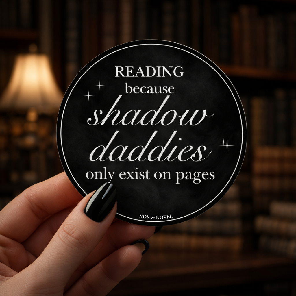 Reading Because Shadow Daddies Only Exist On Pages Vinyl Bookish Sticker