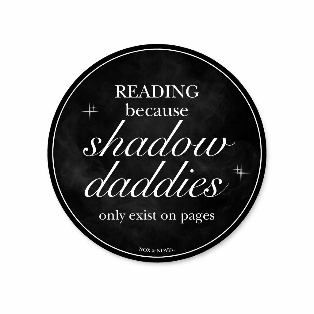 Reading Because Shadow Daddies Only Exist On Pages Vinyl Bookish Sticker
