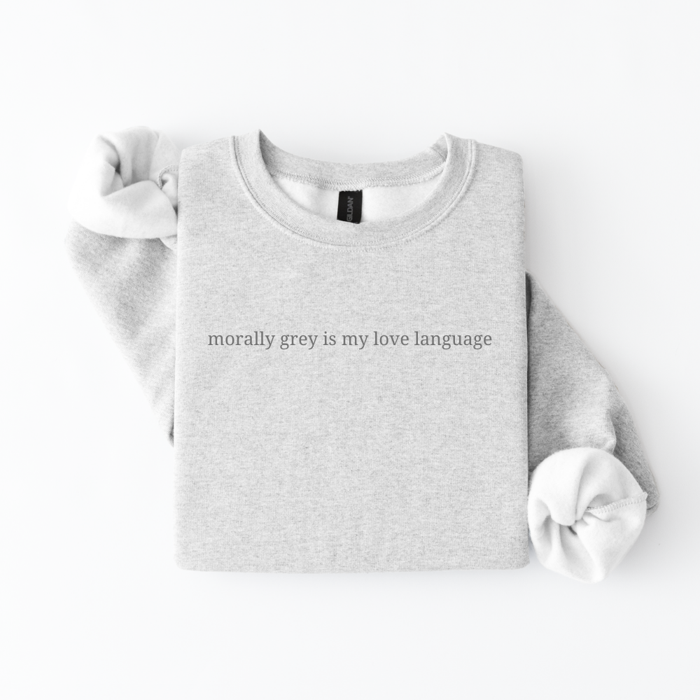 Morally Grey Is My Love Language Sweatshirt
